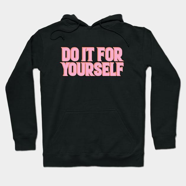 do it for yourself Hoodie by fernandaffp